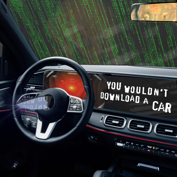 Image description
The interior of a luxury car. There is a dagger protruding from the steering wheel. The entertainment console has been replaced by the text 'You wouldn't download a car,' in MPAA scare-ad font. Outside of the windscreen looms the Matrix waterfall effect. Visible in the rear- and side-view mirror is the driver: the figure from Munch's 'Scream.' The screen behind the steering-wheel has been replaced by the menacing red eye of HAL9000 from Stanley Kubrick's '2001: A Space Odyssey.'

Image:
Cryteria (modified)
https://commons.wikimedia.org/wiki/File:HAL9000.svg
CC BY 3.0
https://creativecommons.org/licenses/by/3.0/deed.en