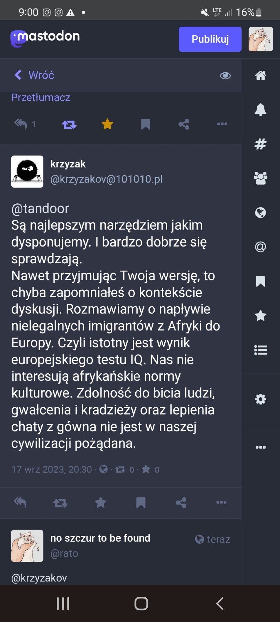 "Są najlepszym narzędziem jakim dysponujemy. I bardzo dobrze się sprawdzają. Nawet przyjmując Twoją wersję, to chyba zapomniałeś o kontekście dyskusji. Rozmawiamy o napływie nielegalnych imigrantów z Afryki do Europy. Czyli istotny jest wynik europejskiego testu IQ. Nas nie interesują Afrykańskie normy kulturowe. Zdolność bicia ludzi, gwałcenia i kradzieży oraz lepienia chaty z gówna nie jest w naszej cywilizacji podążana". Napisane przez "@krzyzakov@101010.pl"