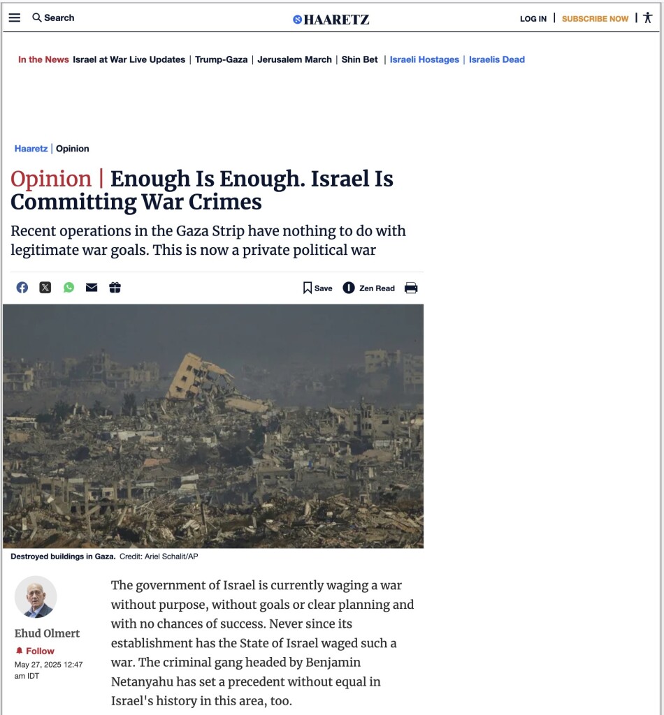 Headline from an opinion column by Ehud Ohlmert, a former Prime Minister of Israel, published today in Haaretz:

"Enough is enough. Israel is committing war crimes."

Sub-headline:

"Recent operations in the Gaza Strip have nothing to do with legitimate war goals. This is now a private political war."

[picture - a view across the rubble of destroyed buildings somewhere in Gaza]


