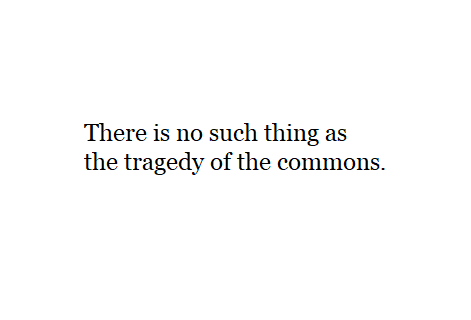 There is no such thing as the tragedy of the commons.