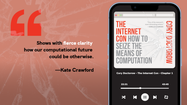 A brilliant barn burner of a book. Cory is one of the sharpest tech critics, and he shows with fierce clarity how our computational future could be otherwise -Kate Crawford, author of The Atlas of AI"