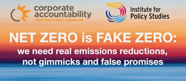 Message posted by Corporate Accountability and the Institute for Policy Studies. 

Message says: "Net Zero is Fake Zero. We need real emissions reductions, not gimmicks and false promises."