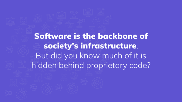 Software is the backbone of society's infrastructure. But did you know much of it is hidden behind proprietary code? 