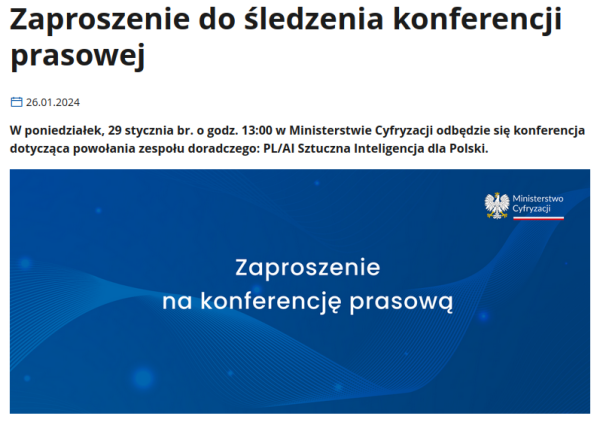 Zaproszenie do śledzenia konferencji prasowej. W poniedziałek 29 stycznia br. o godz. 13:00 w Ministerstwie Cyfryzacji odbędzie się konferencja dotycząca powołania zespołu doradczego: "PL/AI Sztuczna Inteligencja dla Polski".