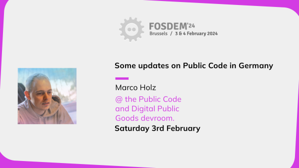 Logo of FOSDEM. Photo of Marco. Texts read: Some updates on Public Code in Germany. Marco Holz. @ the Public Code and Digital Public Goods devroom. Saturday 3rd February 