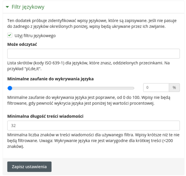 Filtr językowy na Friendice (a przynajmniej na instancji venera.social) umie wykryć język. Można określić minimalne zaufanie do wykrywania języka (czyli jeżeli prawdopodobieństwo, że wpis jest w innym języku niż nasz wynosi tyle a tyle procent). Można też określić jak krótkich wpisów się nie filtruje. Interfejs lojalnie informuje, że dla wpisów poniżej 200 znaków wykrywanie języka jest niewiarygodne. Dziwnym trafem podpada pod to większość ćwierknięć. Czyżby to dlatego Mastodon to porzucił?