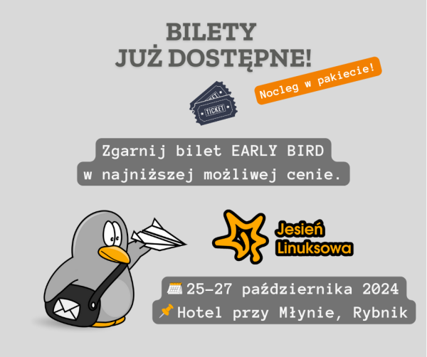 Jesień Linuksowa

Bilety już dostępne, zgarnij bilet early bird w najniższej możliwej cenie.

*grafika pingwina listonosza*

25-27 października 2024
Hotel przy Młynie, Rybnik