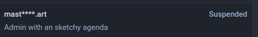Screenshot from mstdn.social's blocklist with the mastodon.art entry, and the reason given is 'Admin with an sketchy agenda'.
